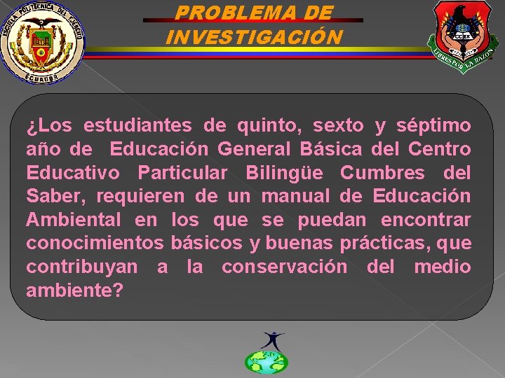 PROBLEMA DE INVESTIGACIÓN ¿Los estudiantes de quinto, sexto y séptimo año de Educación General