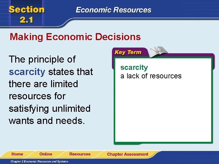 Making Economic Decisions The principle of scarcity states that there are limited resources for