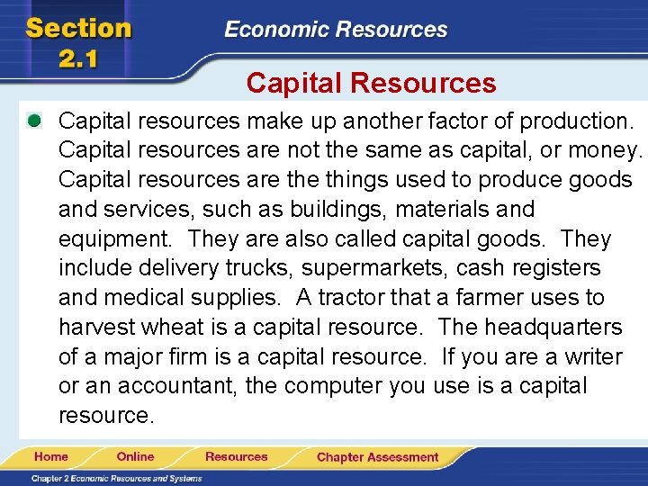 Capital Resources Capital resources make up another factor of production. Capital resources are not