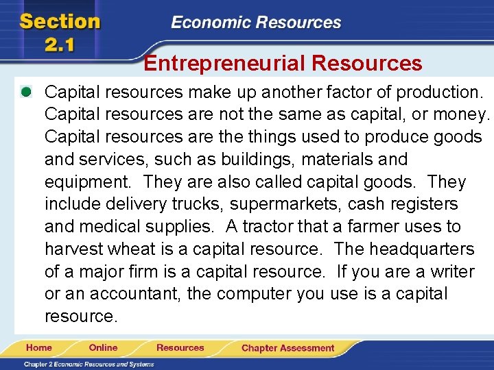 Entrepreneurial Resources Capital resources make up another factor of production. Capital resources are not