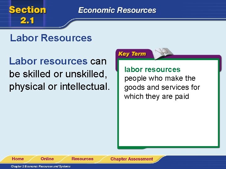 Labor Resources Labor resources can be skilled or unskilled, physical or intellectual. labor resources