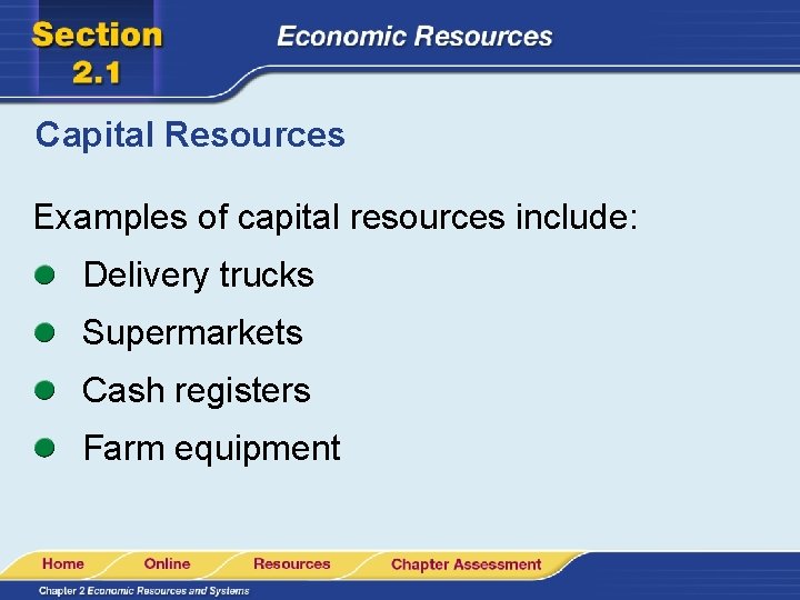 Capital Resources Examples of capital resources include: Delivery trucks Supermarkets Cash registers Farm equipment Capital Resources Examples of capital resources include: Delivery trucks Supermarkets Cash registers Farm equipment