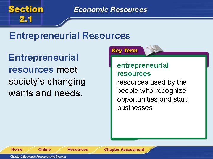 Entrepreneurial Resources Entrepreneurial resources meet society’s changing wants and needs. entrepreneurial resources used by