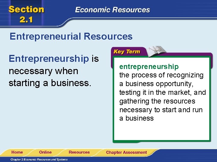 Entrepreneurial Resources Entrepreneurship is necessary when starting a business. entrepreneurship the process of recognizing