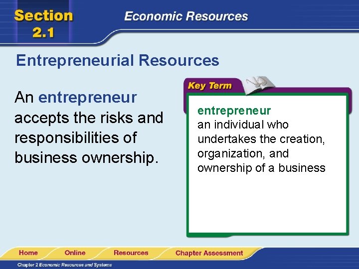 Entrepreneurial Resources An entrepreneur accepts the risks and responsibilities of business ownership. entrepreneur an