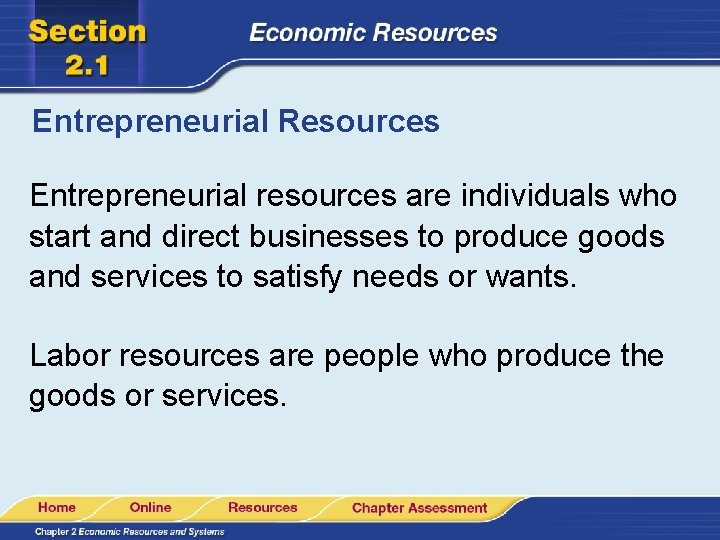 Entrepreneurial Resources Entrepreneurial resources are individuals who start and direct businesses to produce goods