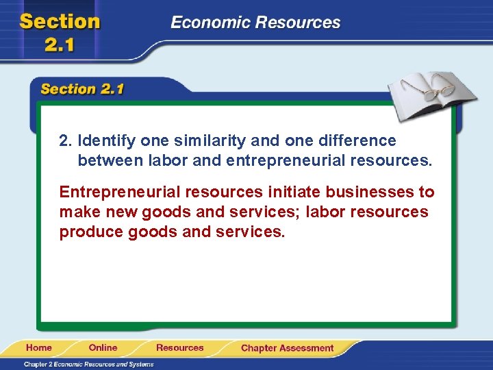 2. Identify one similarity and one difference between labor and entrepreneurial resources. Entrepreneurial resources