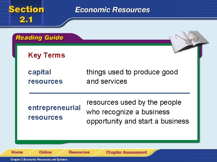 Key Terms capital resources things used to produce good and services resources used by