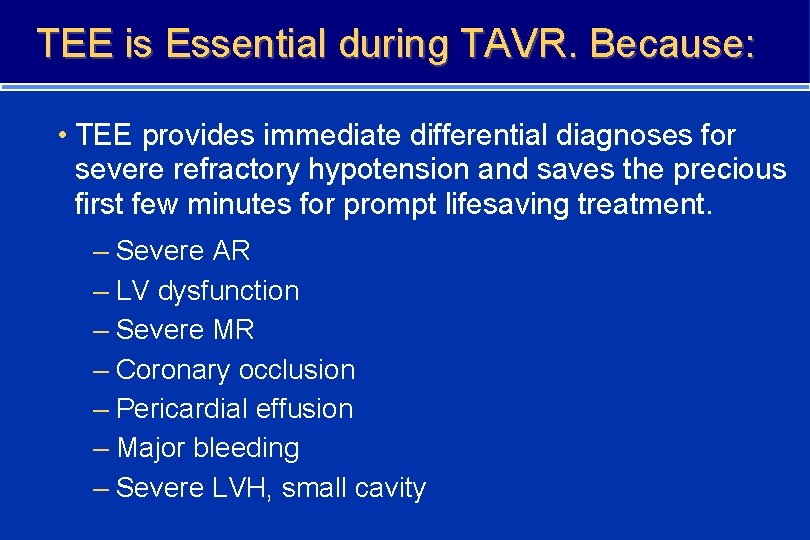 TEE is Essential during TAVR. Because: • TEE provides immediate differential diagnoses for severe
