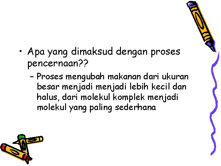  • Apa yang dimaksud dengan proses pencernaan? ? – Proses mengubah makanan dari