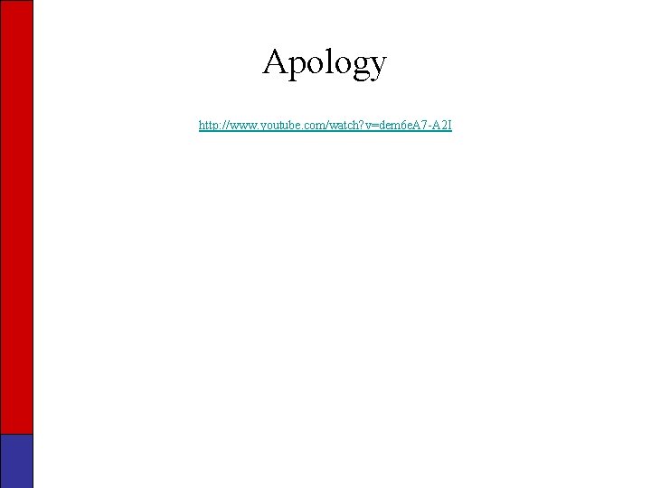 Apology http: //www. youtube. com/watch? v=dem 6 e. A 7 -A 2 I 