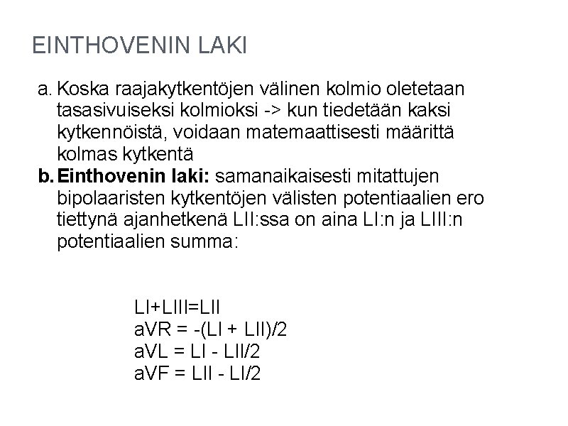 EINTHOVENIN LAKI a. Koska raajakytkentöjen välinen kolmio oletetaan tasasivuiseksi kolmioksi -> kun tiedetään kaksi