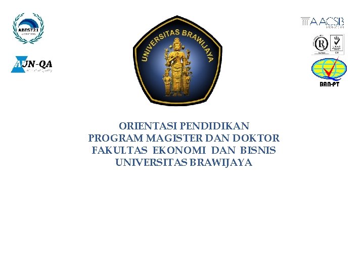 ORIENTASI PENDIDIKAN PROGRAM MAGISTER DAN DOKTOR FAKULTAS EKONOMI DAN BISNIS UNIVERSITAS BRAWIJAYA 