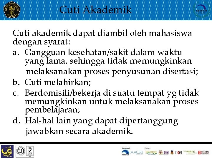 Cuti Akademik Cuti akademik dapat diambil oleh mahasiswa dengan syarat: a. Gangguan kesehatan/sakit dalam