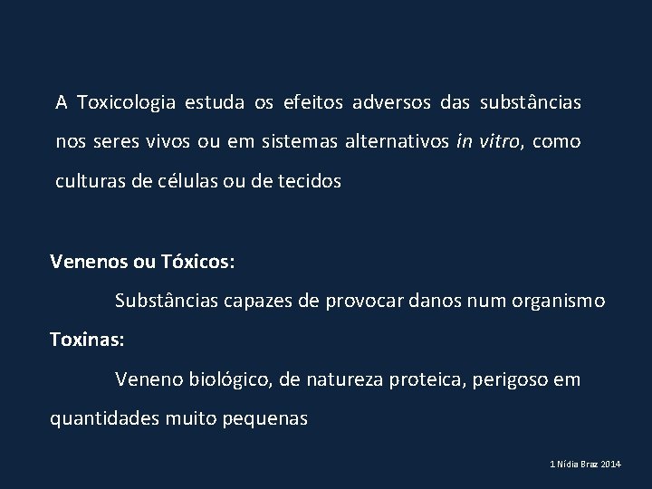 A Toxicologia estuda os efeitos adversos das substâncias nos seres vivos ou em sistemas