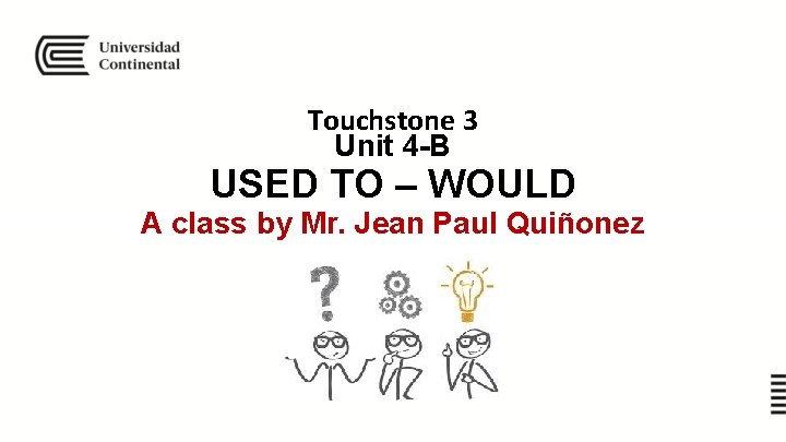 Touchstone 3 Unit 4 -B USED TO – WOULD A class by Mr. Jean