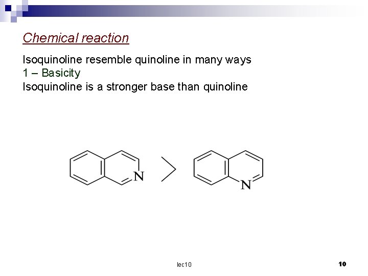 Chemical reaction Isoquinoline resemble quinoline in many ways 1 – Basicity Isoquinoline is a