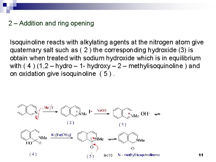 2 – Addition and ring opening Isoquinoline reacts with alkylating agents at the nitrogen