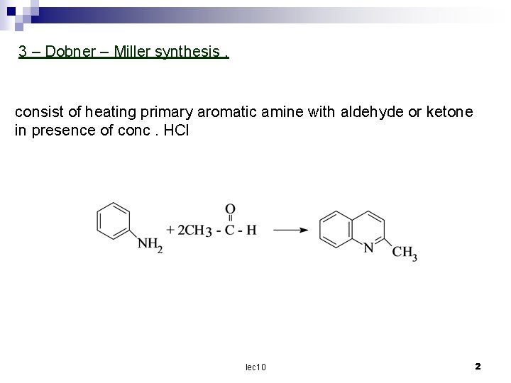 3 – Dobner – Miller synthesis. consist of heating primary aromatic amine with aldehyde