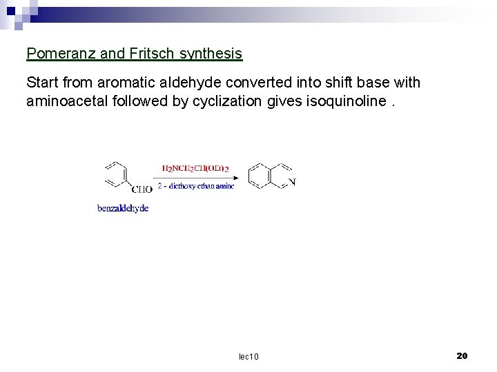 Pomeranz and Fritsch synthesis Start from aromatic aldehyde converted into shift base with aminoacetal