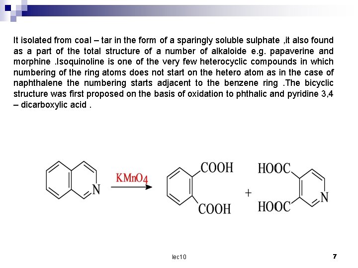 It isolated from coal – tar in the form of a sparingly soluble sulphate