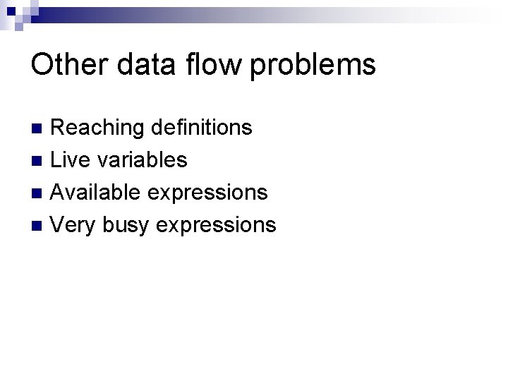 Other data flow problems Reaching definitions n Live variables n Available expressions n Very