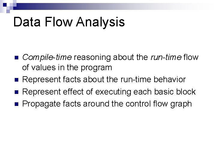 Data Flow Analysis n n Compile-time reasoning about the run-time flow of values in
