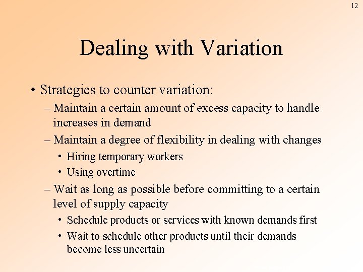 12 Dealing with Variation • Strategies to counter variation: – Maintain a certain amount
