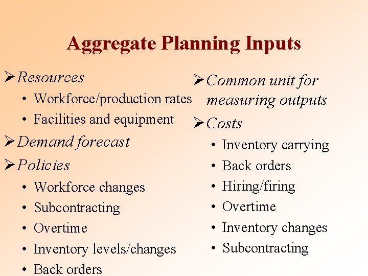 Aggregate Planning Inputs Ø Resources Ø Common unit for • Workforce/production rates measuring outputs