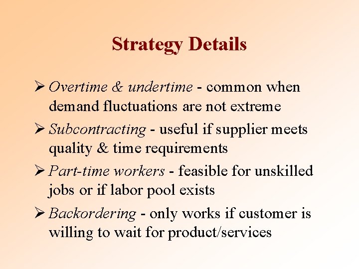 Strategy Details Ø Overtime & undertime - common when demand fluctuations are not extreme