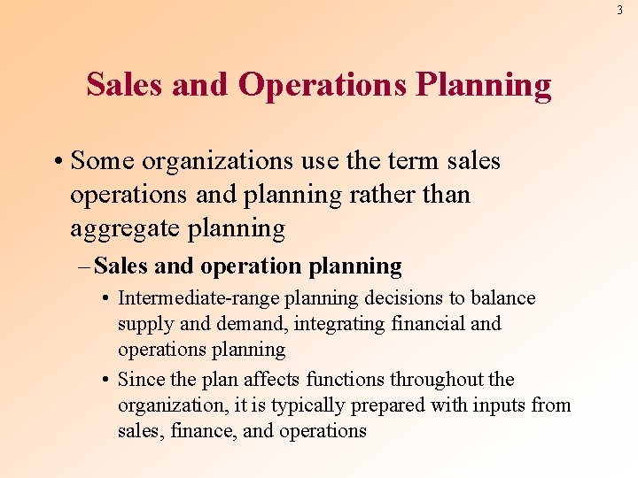 3 Sales and Operations Planning • Some organizations use the term sales operations and