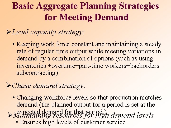 Basic Aggregate Planning Strategies for Meeting Demand ØLevel capacity strategy: • Keeping work force