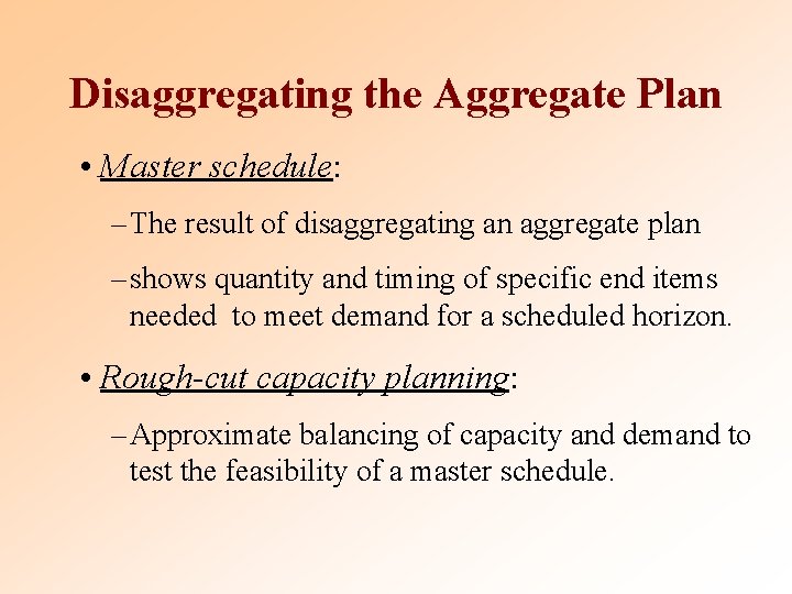 Disaggregating the Aggregate Plan • Master schedule: – The result of disaggregating an aggregate