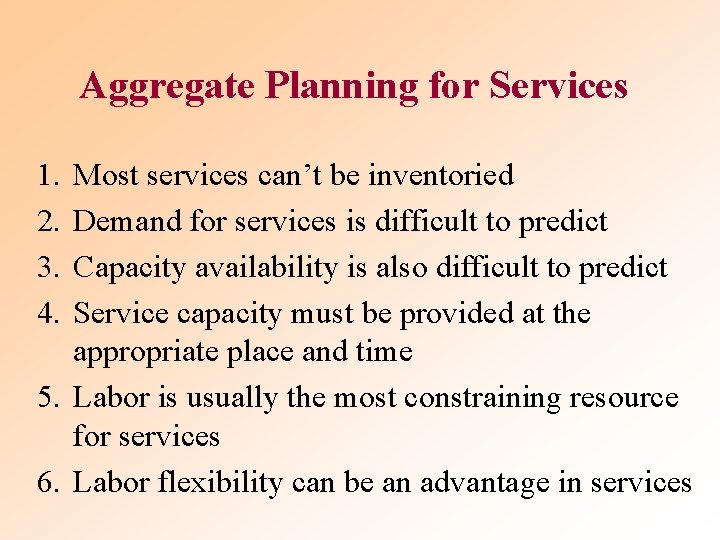 Aggregate Planning for Services 1. 2. 3. 4. Most services can’t be inventoried Demand