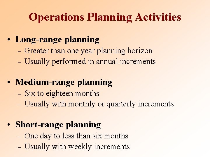 Operations Planning Activities • Long-range planning – – Greater than one year planning horizon