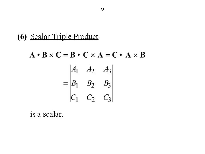 9 (6) Scalar Triple Product is a scalar. 