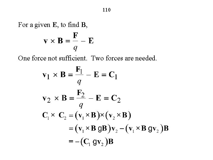 110 For a given E, to find B, One force not sufficient. Two forces
