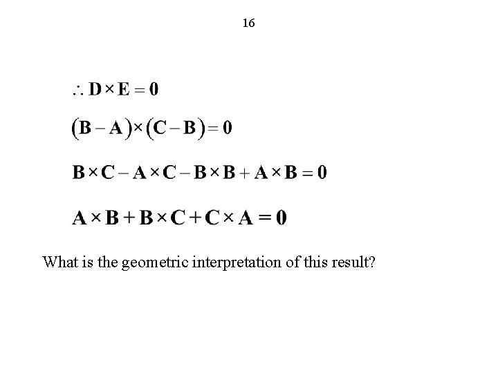 16 What is the geometric interpretation of this result? 