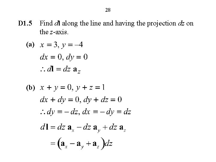 28 D 1. 5 (a) (b) Find dl along the line and having the
