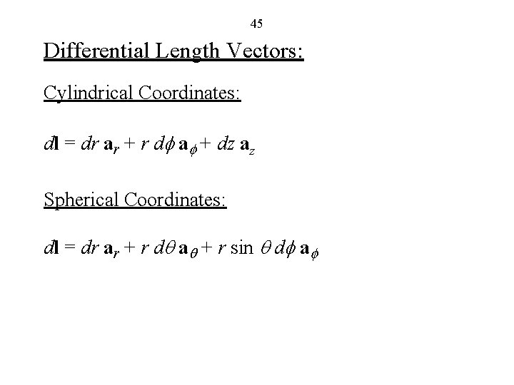 45 Differential Length Vectors: Cylindrical Coordinates: dl = dr ar + r df af