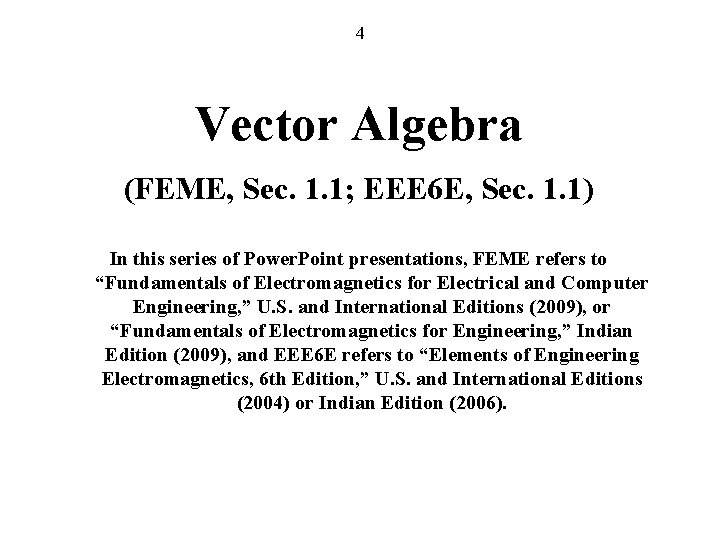 4 Vector Algebra (FEME, Sec. 1. 1; EEE 6 E, Sec. 1. 1) In
