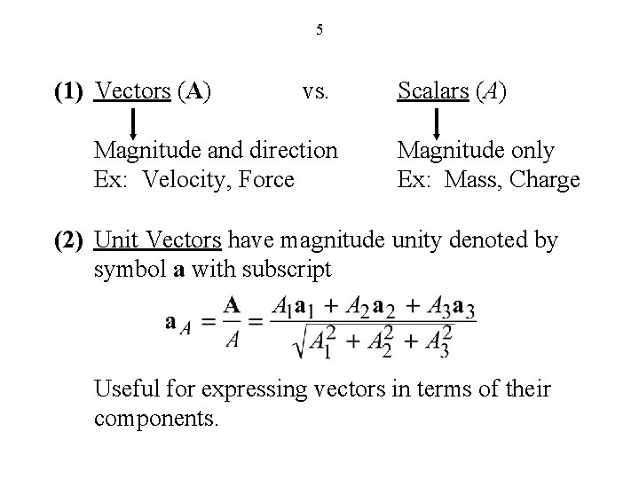 5 (1) Vectors (A) vs. Magnitude and direction Ex: Velocity, Force Scalars (A) Magnitude