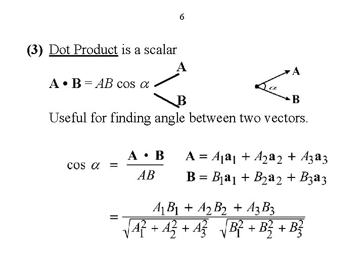 6 (3) Dot Product is a scalar A A • B = AB cos