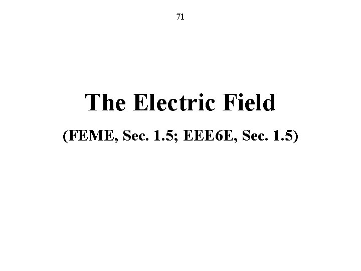 71 The Electric Field (FEME, Sec. 1. 5; EEE 6 E, Sec. 1. 5)