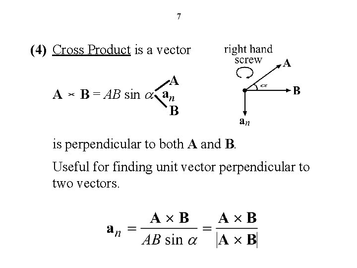 7 (4) Cross Product is a vector A A B = AB sin a