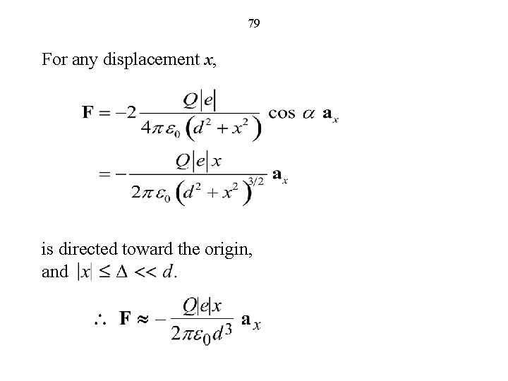 79 For any displacement x, is directed toward the origin, and 