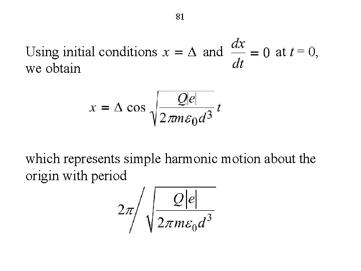 81 Using initial conditions and at t = 0, we obtain which represents simple