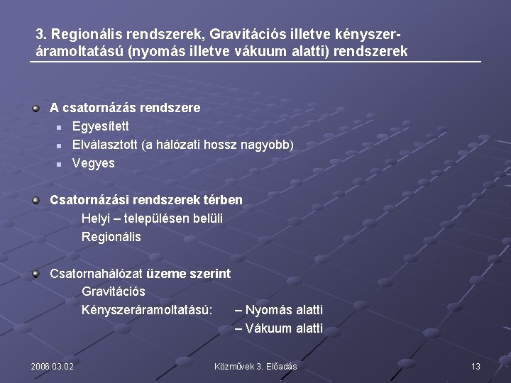 3. Regionális rendszerek, Gravitációs illetve kényszeráramoltatású (nyomás illetve vákuum alatti) rendszerek A csatornázás rendszere