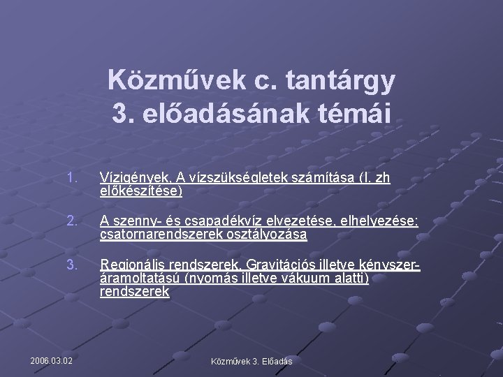 Közművek c. tantárgy 3. előadásának témái 1. Vízigények, A vízszükségletek számítása (I. zh előkészítése)