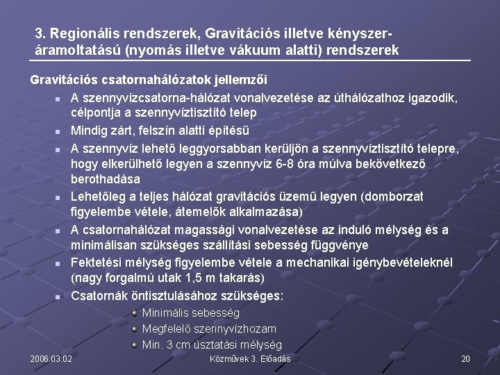 3. Regionális rendszerek, Gravitációs illetve kényszeráramoltatású (nyomás illetve vákuum alatti) rendszerek Gravitációs csatornahálózatok jellemzői